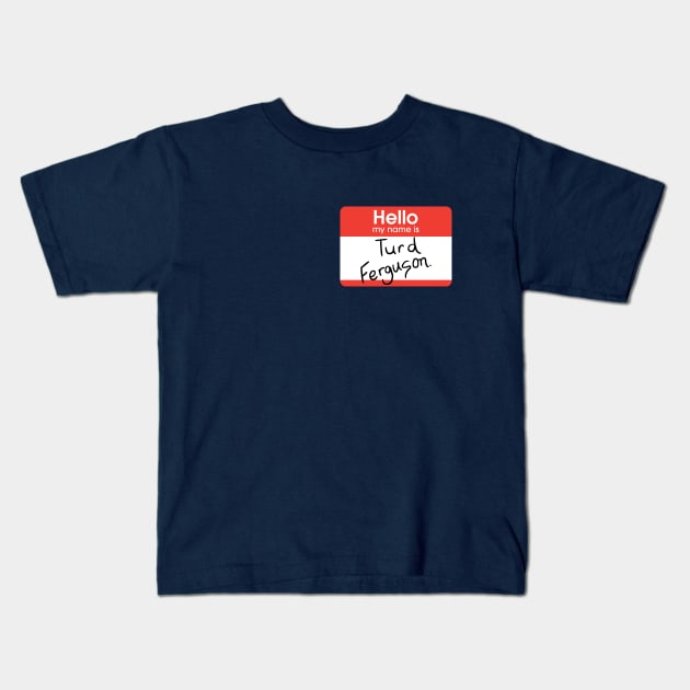 Turd Ferguson - nametag Kids T-Shirt by BodinStreet